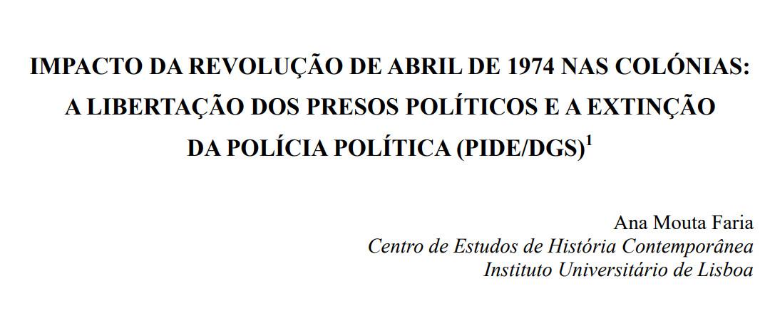 Impacto da Revolução de Abril de 1974 nas colónias: a libertação dos presos políticos e a extinção da polícia política (PIDE/DGS)